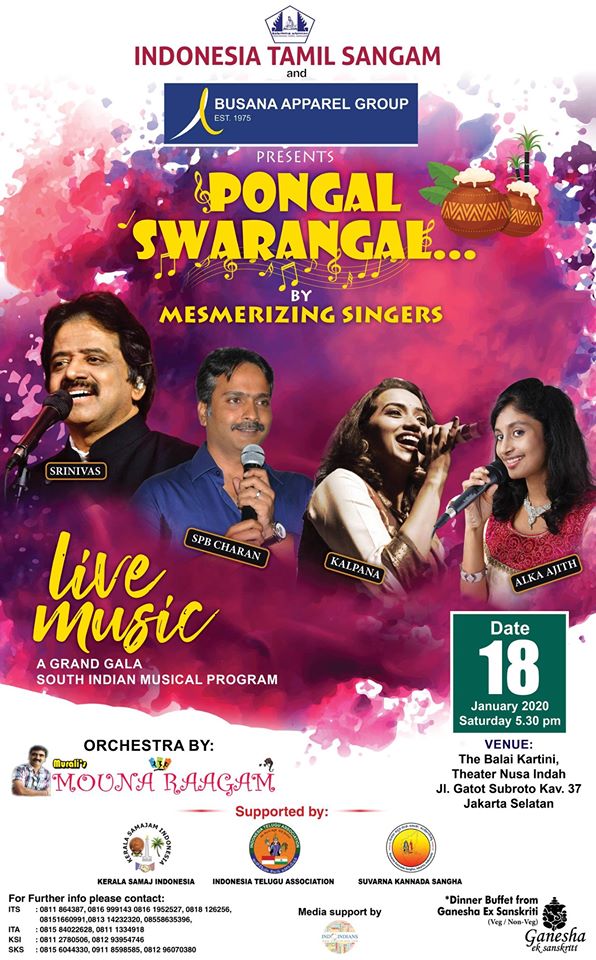 Indonesia Tamil Sangam proudly presents a South Indian musical show on 18th January, 2020. We invite you for our Pongal event – “Pongal Swarangal” a live musical show to be performed by the mesmerizing singers – Srinivas, SPB Charan, Kalpana & Alka Ajith along with complete orchestra of Mouna Ragam Murali, on Saturday, 18th January, 2020.