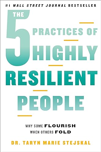 The 5 Practices of Highly Resilient People by Dr. Taryn Marie Stejskal