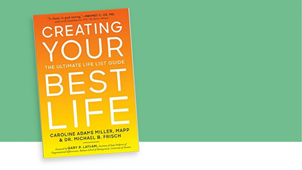 Creating Your Best Life_ the Ultimate Life List Guide – Caroline Adams Miller & Michael B Frisch
