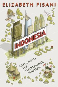 Indonesia, Etc.: Exploring the Improbable Nation — Elizabeth Pisani